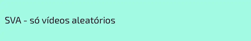 SVA - só vídeos aleatórios